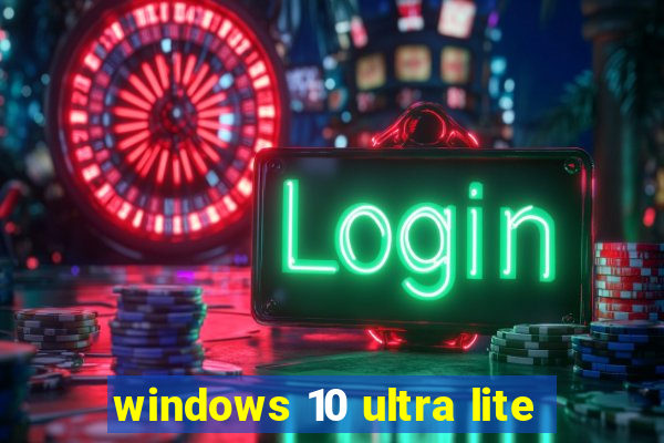 windows 10 ultra lite